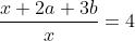 \frac{x+2a+3b}{x} = {4}